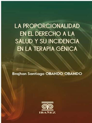 cover image of La proporcionalidad en el derecho a la salud y su incidencia en la terapia génica